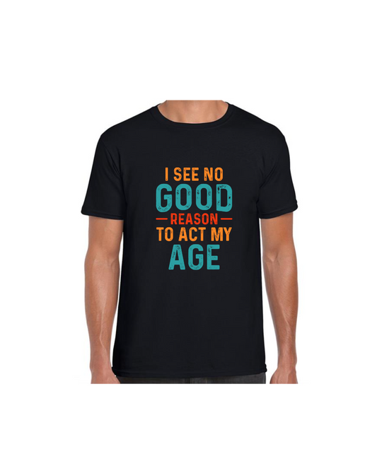 I See No Good Acting My Age! (Men's T-Shirts)