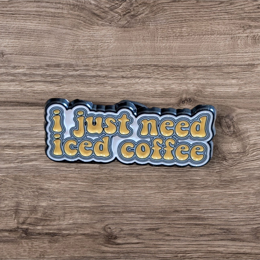 I Just Need Iced A Coffee (Pin)