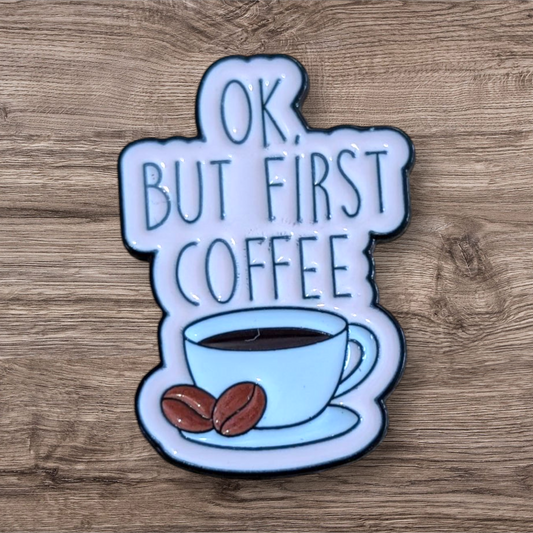 Ok But First Coffee (Pin)